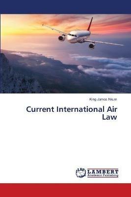 Current International Air Law - King James Nkum - cover