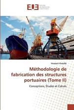 Methodologie de fabrication des structures portuaires (Tome II)