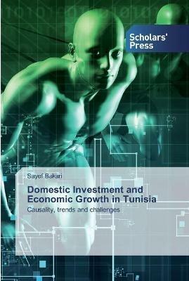 Domestic Investment and Economic Growth in Tunisia - Sayef Bakari - cover
