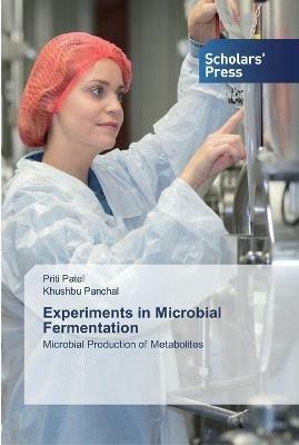 Experiments in Microbial Fermentation - Priti Patel,Khushbu Panchal - cover