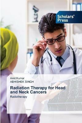 Radiation Therapy for Head and Neck Cancers - Amit Kumar,Abhishek Singh - cover