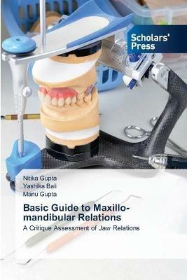 Basic Guide to Maxillo-mandibular Relations - Nitika Gupta,Yashika Bali,Manu Gupta - cover