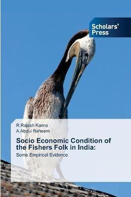 Socio Economic Condition of the Fishers Folk in India - R Rajesh Kanna,A Abdul Raheem - cover