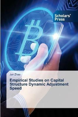 Empirical Studies on Capital Structure Dynamic Adjustment Speed - Jun Zhao - cover