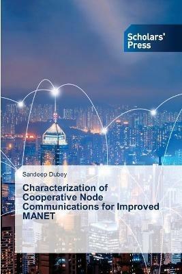 Characterization of Cooperative Node Communications for Improved MANET - Sandeep Dubey - cover