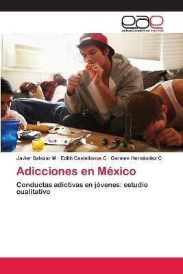 Adicciones en Mexico - Javier Salazar M,Edith Castellanos C,Carmen Hernandez C - cover