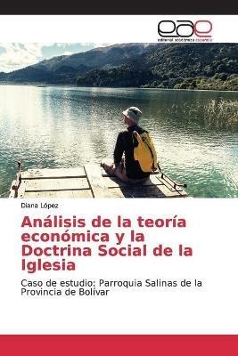 Analisis de la teoria economica y la Doctrina Social de la Iglesia - Diana Lopez - cover