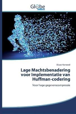 Lage Machtsbenadering voor Implementatie van Huffman-codering - Maan Hameed - cover