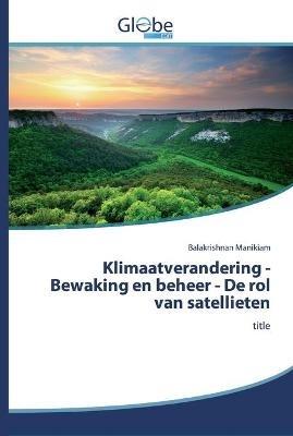 Klimaatverandering - Bewaking en beheer - De rol van satellieten - Balakrishnan Manikiam - cover