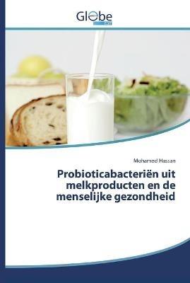 Probioticabacterien uit melkproducten en de menselijke gezondheid - Mohamed Hassan - cover