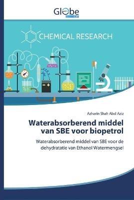 Waterabsorberend middel van SBE voor biopetrol - Azharin Shah Abd Aziz - cover