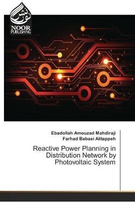 Reactive Power Planning in Distribution Network by Photovoltaic System - Ebadollah Amouzad Mahdiraji,Farhad Babaei Alitappeh - cover