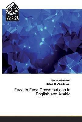 Face to Face Conversations in English and Arabic - Abeer Al Aloosi,Hafsa R Abdilateef - cover