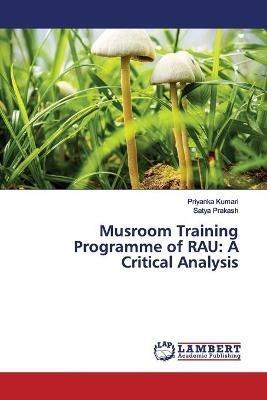 Musroom Training Programme of RAU: A Critical Analysis - Priyanka Kumari,Satya Prakash - cover