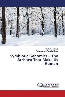 Symbiotic Genomics - The Archaea That Make Us Human - Ravikumar Kurup,Parameswara Achutha Kurup - cover