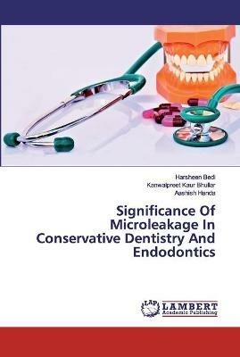 Significance Of Microleakage In Conservative Dentistry And Endodontics - Harsheen Bedi,Kanwalpreet Kaur Bhullar,Aashish Handa - cover