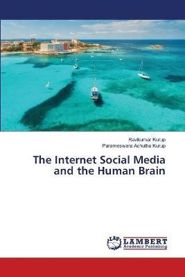 The Internet Social Media and the Human Brain - Ravikumar Kurup,Parameswara Achutha Kurup - cover