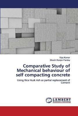 Comparative Study of Mechanical behaviour of self compacting concrete - Vijay Kumar,Shashi Ranjan Pandey - cover