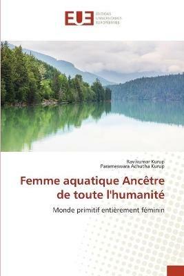 Femme aquatique Ancetre de toute l'humanite - Ravikumar Kurup,Parameswara Achutha Kurup - cover