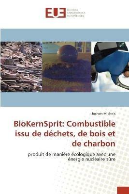 BioKernSprit: Carburant de biodechets et charbon par chaleur nucleaire - Jochen Michels - cover