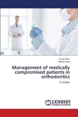 Management of medically compromised patients in orthodontics - Farah Alam,Simran Kour - cover