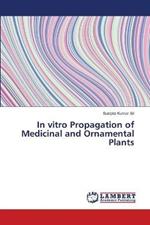 In vitro Propagation of Medicinal and Ornamental Plants