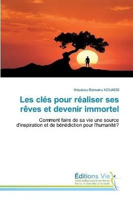 Les cles pour realiser ses reves et devenir immortel - Kouakou Bienvenu Kouassi - cover