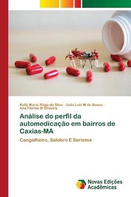 Analise do perfil da automedicacao em bairros de Caxias-MA - Kelly Maria Rego Da Silva,Joao Luiz M de Sousa,Ana Florise M Oliveira - cover