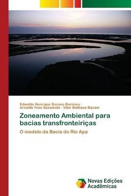 Zoneamento Ambiental para bacias transfronteiricas - Edwaldo Henrique Bazana Barbosa,Arnaldo Yoso Sakamoto,Vitor Matheus Bacani - cover