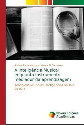 A Inteligencia Musical enquanto instrumento mediador da aprendizagem - Andreia Ferro Marques,Viviane N Sarmento - cover