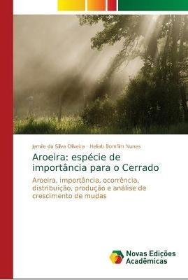 Aroeira: especie de importancia para o Cerrado - Jamile Da Silva Oliveira,Heliab Bomfim Nunes - cover
