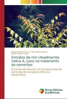 Extratos de nim (Azadirachta indica A. Juss) no tratamento de sementes - Gessica Xavier Torres,Ruth Abreu Araujo,Sheila Xavier Novais - cover