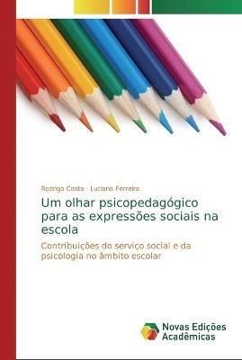 Um olhar psicopedagogico para as expressoes sociais na escola - Rodrigo Costa,Luciana Ferreira - cover