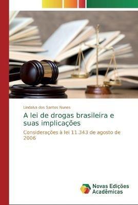 A lei de drogas brasileira e suas implicacoes - Lindalva Dos Santos Nunes - cover