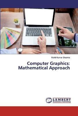 Computer Graphics: Mathematical Approach - Rohit Kumar Sharma - cover