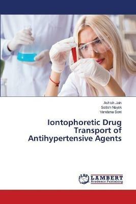 Iontophoretic Drug Transport of Antihypertensive Agents - Ashish Jain,Satish Nayak,Vandana Soni - cover
