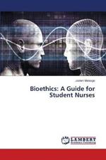 Bioethics: A Guide for Student Nurses