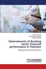 Determinants of Banking sector financial performance In Pakistan