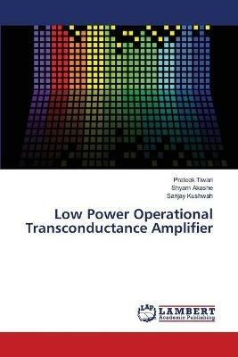 Low Power Operational Transconductance Amplifier - Prateek Tiwari,Shyam Akashe,Sanjay Kushwah - cover