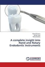 A complete insight into Hand and Rotary Endodontic instruments