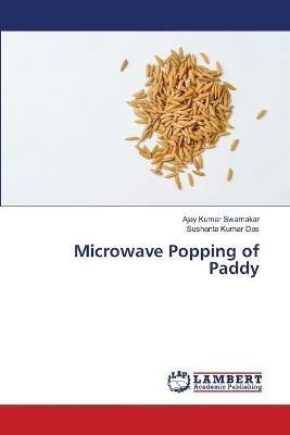 Microwave Popping of Paddy - Ajay Kumar Swarnakar,Sushanta Kumar Das - cover