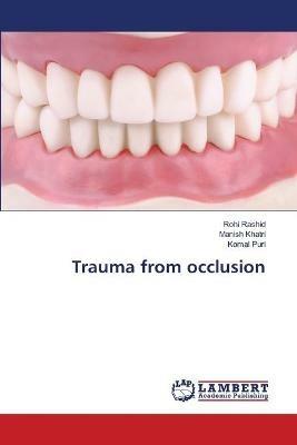 Trauma from occlusion - Rohi Rashid,Manish Khatri,Komal Puri - cover