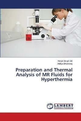 Preparation and Thermal Analysis of MR Fluids for Hyperthermia - Harjot Singh Gill,Aditya Bhardwaj - cover