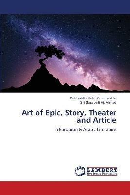 Art of Epic, Story, Theater and Article - Salahuddin Mohd Shamsuddin,Siti Sara Binti Hj Ahmad - cover