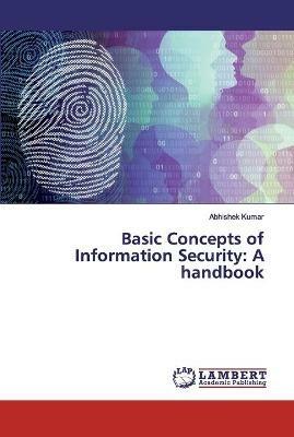Basic Concepts of Information Security: A handbook - Abhishek Kumar - cover
