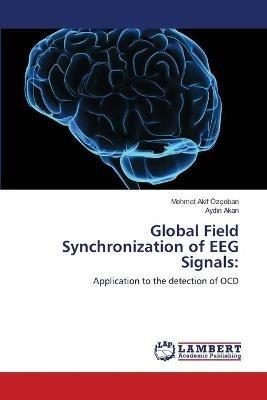 Global Field Synchronization of EEG Signals - Mehmet Akif OEzcoban,Aydin Akan - cover