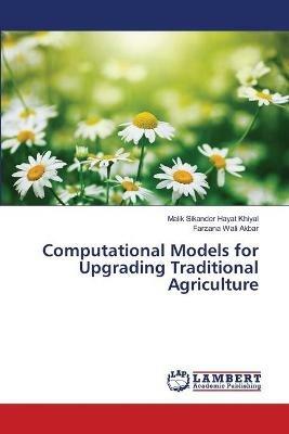 Computational Models for Upgrading Traditional Agriculture - Malik Sikander Hayat Khiyal,Farzana Wali Akbar - cover