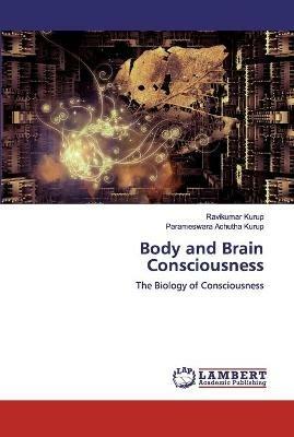 Body and Brain Consciousness - Ravikumar Kurup,Parameswara Achutha Kurup - cover