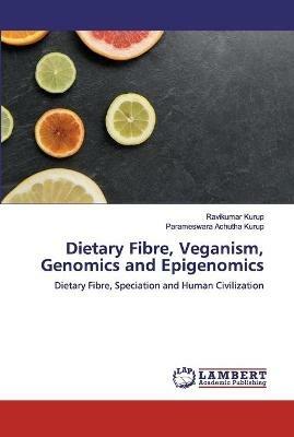 Dietary Fibre, Veganism, Genomics and Epigenomics - Ravikumar Kurup,Parameswara Achutha Kurup - cover