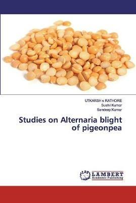 Studies on Alternaria blight of pigeonpea - Utkarsh S Rathore,Sushil Kumar,Sandeep Kumar - cover